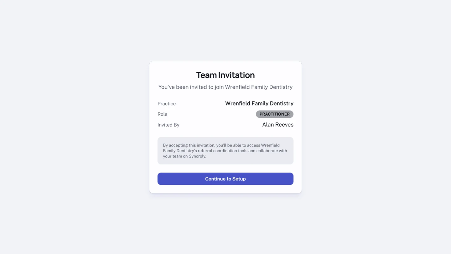 The Team Invitation page, saying you have been invited to join a named practice, with a Practice row naming that practice, a Role row showing the role on the invitation, and an Invited By row naming the colleague who sent it. A note below says that accepting gives access to the practice referral coordination tools, and the button reads Continue to Setup.